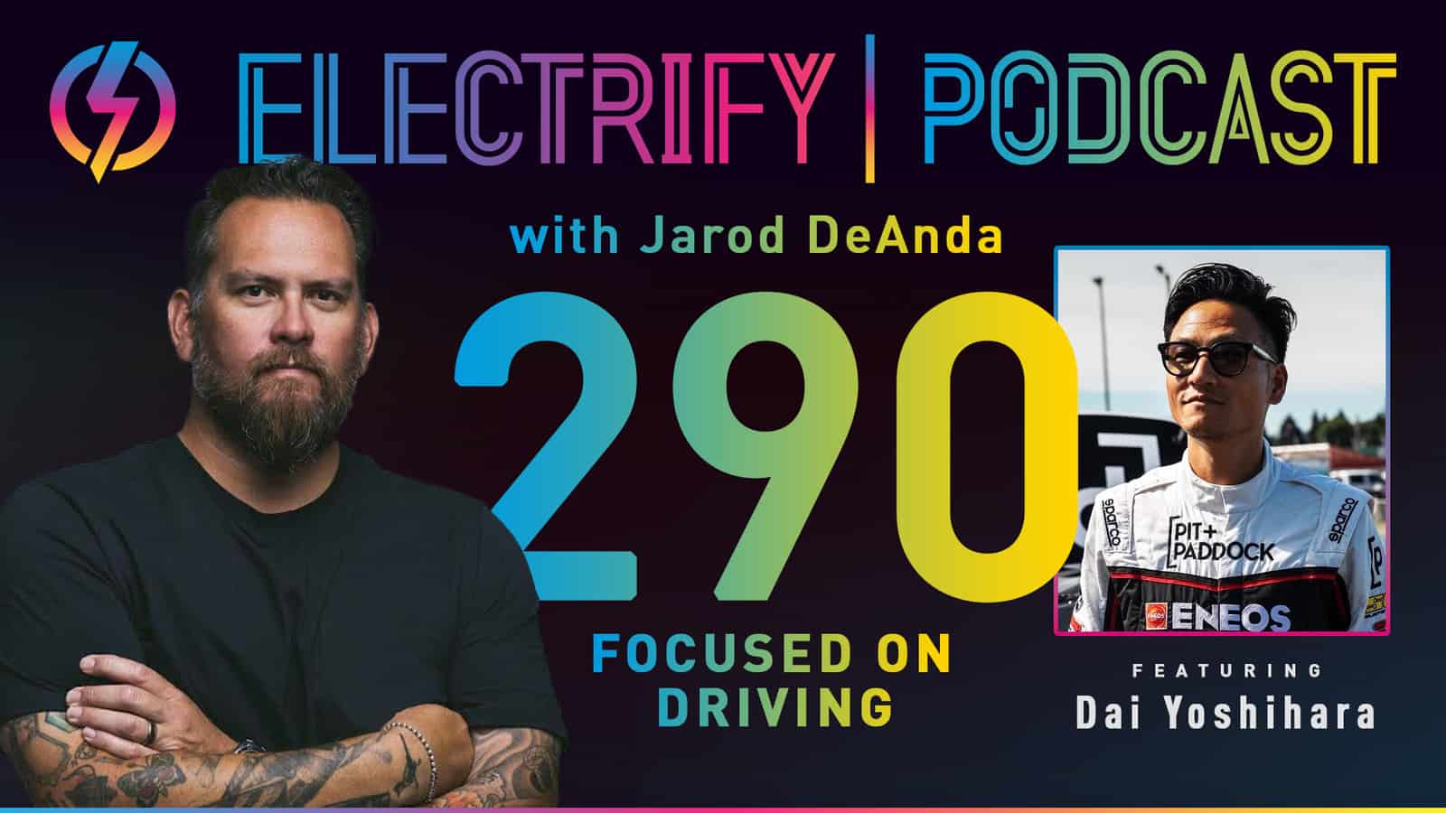Image of Electrify Podcast episode 290 with host Jarod DeAnda and guest Dai Yoshihara