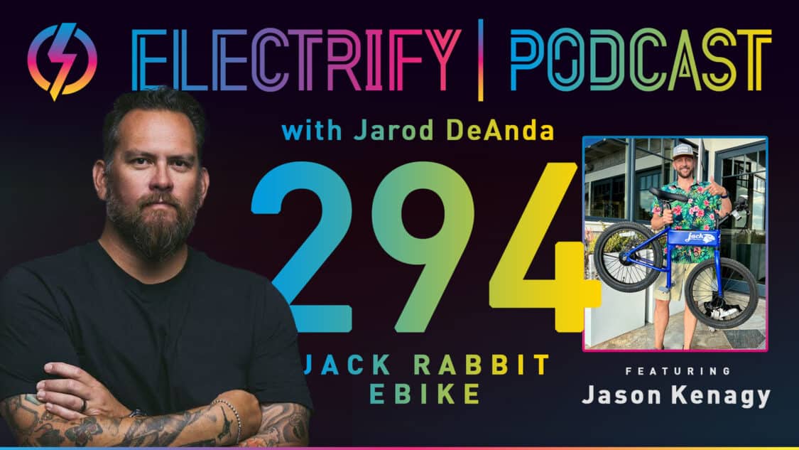 Image showcasing Electrify Podcast episode 294 with host Jarod DeAnda and guest Jason Kenagy, the Co-Founder and CEO of JackRabbit Mobility.