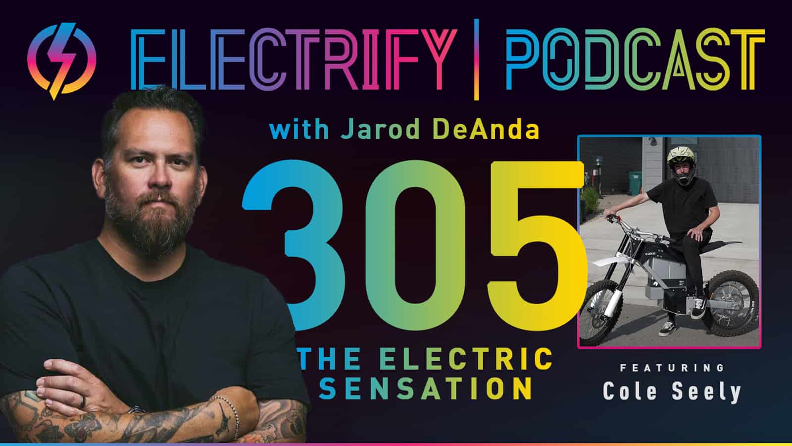 Image showcasing Electrify Podcast episode 305 with host Jarod DeAnda and guest Cole Seely