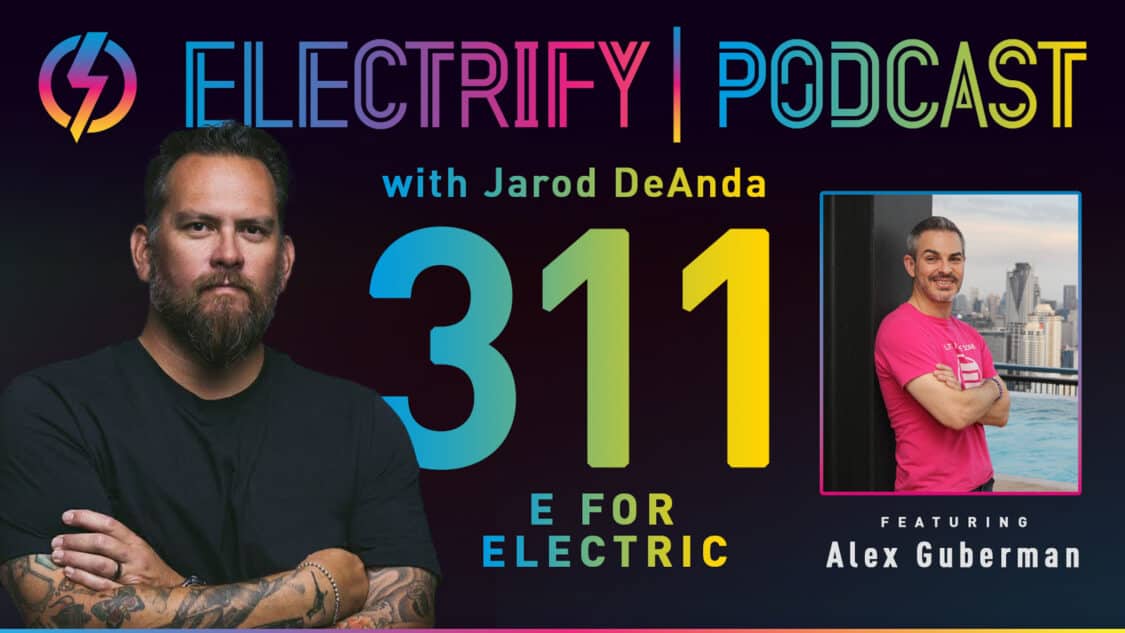 Image showcasing Electrify Podcast episode 311 with host Jarod DeAnda and guest Alex Guberman from E for Electric