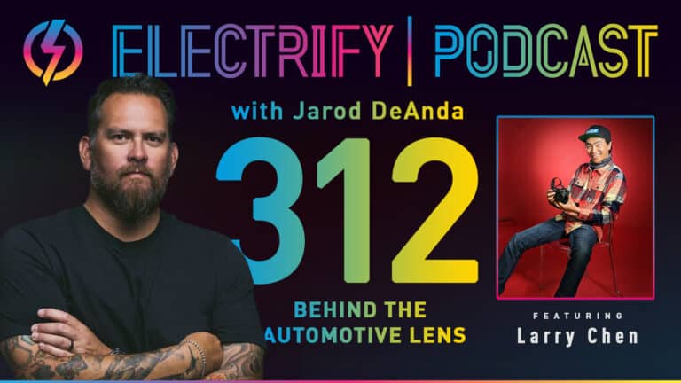 Image showcasing Electrify Podcast episode 312 with host Jarod DeAnda and guest Larry Chen titled Behind The Automotive Lens