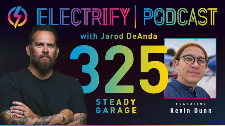 Electrify Podcast episode 325 with Kevin Dunn of Steady Garage