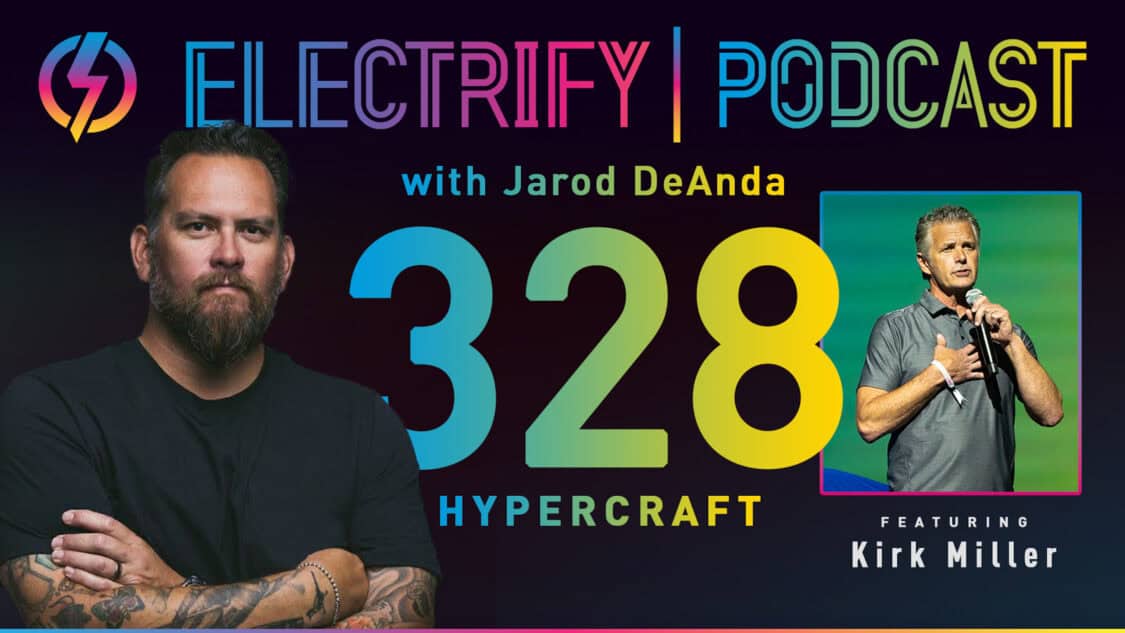 Electrify Podcast episode 328 with host Jarod DeAnda and Kirk Miller of Hypercraft