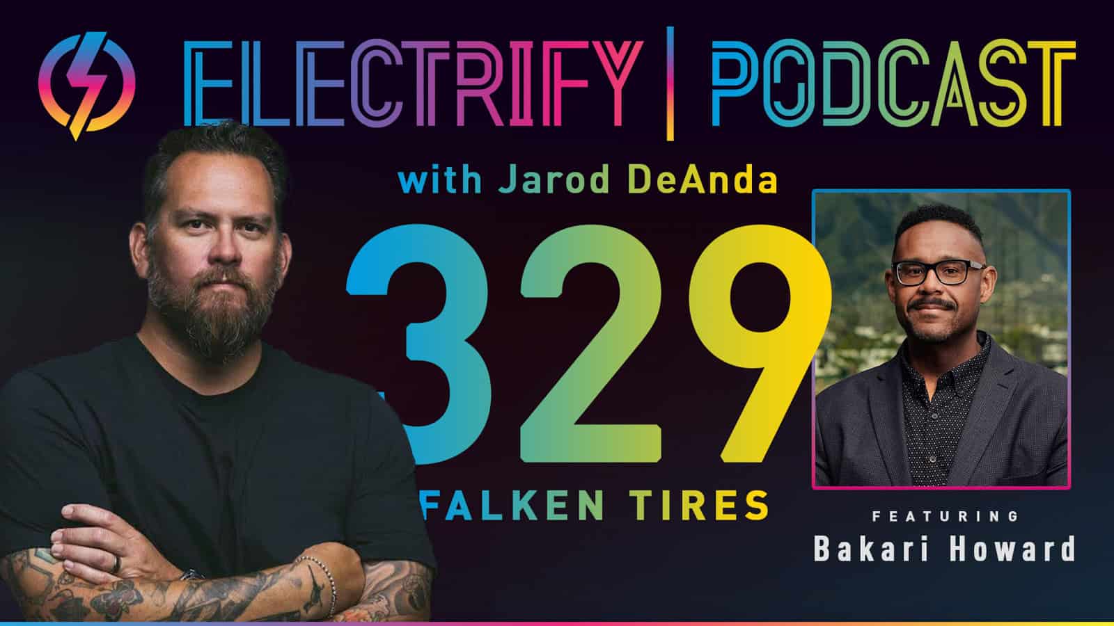 Electrify Podcast Episode 329 with Host Jarod DeAnda and Bakari Howard of Falken Tires