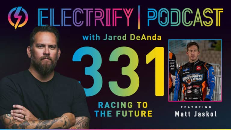 Electrify Podcast 331 with Jarod DeAnda and Matt Jaskol titled Racing to the Future