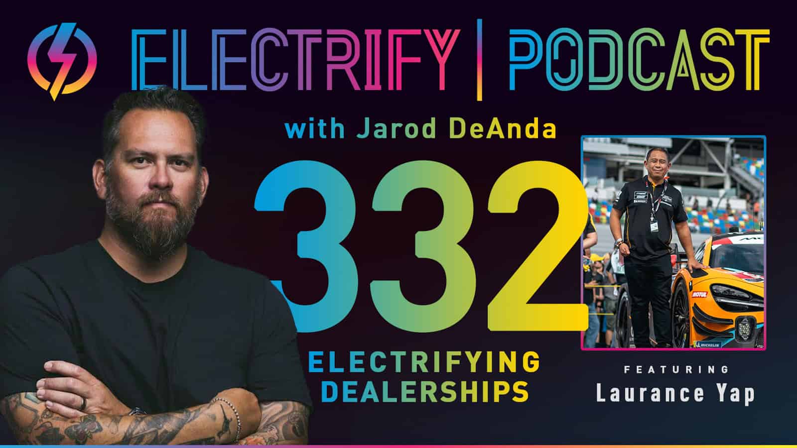 Electrify Podcast 332 with Jarod DeAnda and Laurance Yap of Lithia and Driveway LAD