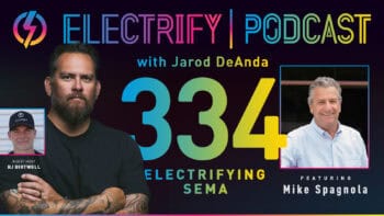 Electrify Podcast episode 334 with Jarod DeAnda, BJ Birtwell, and Mike Spagnola - titled Electrifying SEMA